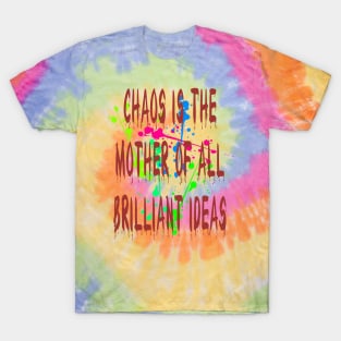 Chaos IsThe Mother Of All Brilliant Ideas Quote T-Shirt